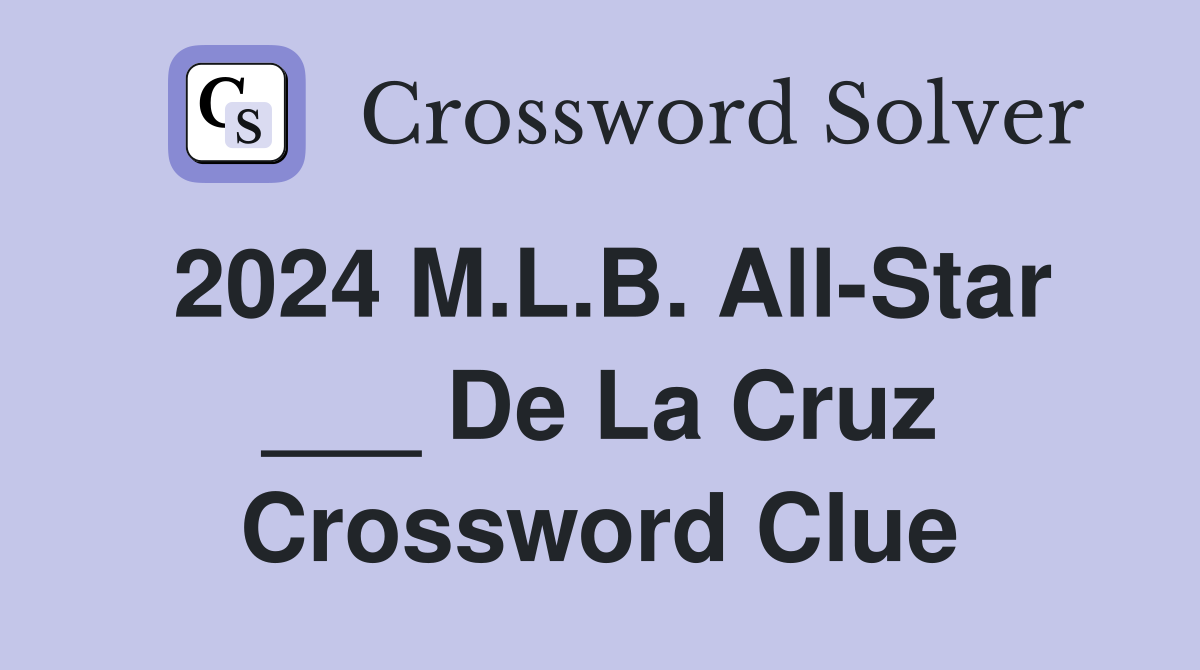 2024 M.L.B. AllStar ___ De La Cruz Crossword Clue Answers